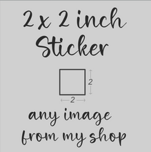 Load image into Gallery viewer, Mini Sticker | 2 inch | Any Image | Waterproof Vinyl Sticker | White | Clear | Permanent | Glitter |