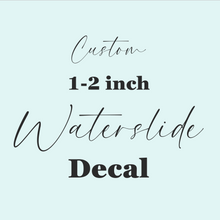 Load image into Gallery viewer, Custom Waterslide Decal 1-2 inches tall or wide Printed on Clear or White
