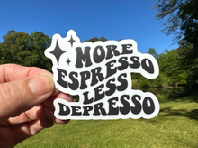 Load image into Gallery viewer, Sticker | 72B | More Espresso Less Depresso | Waterproof Vinyl Sticker | White | Clear | Permanent | Removable | Window Cling | Glitter | Holographic