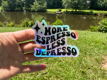 Load image into Gallery viewer, Sticker | 72B | More Espresso Less Depresso | Waterproof Vinyl Sticker | White | Clear | Permanent | Removable | Window Cling | Glitter | Holographic