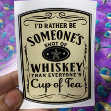 Load image into Gallery viewer, Sticker 9K I&#39;d Rather be Someone&#39;s Shot of Whiskey (Light)