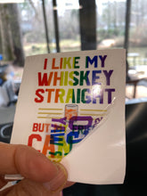 Load image into Gallery viewer, Sticker | 1K | I like my Whiskey Straight | Waterproof Vinyl Sticker | White | Clear | Permanent | Removable | Window Cling | Glitter | Holographic