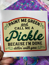 Load image into Gallery viewer, Sticker 9J Paint Me Green and Call Me a Pickle