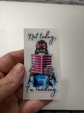Load image into Gallery viewer, Sticker | 13E | Not Today, I&#39;m Reading | Waterproof Vinyl Sticker | White | Clear | Permanent | Removable | Window Cling | Glitter | Holographic