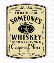 Load image into Gallery viewer, Sticker 9K I&#39;d Rather be Someone&#39;s Shot of Whiskey (Light)